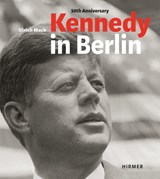 Kennedy in Berlin - Hans-Michael Koetzle ; Jasper von Altenbockum ; Egon Bahr - 9783777420202