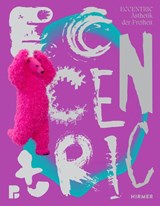 ECCENTRIC - Ästhetik der Freiheit - Eva Karcher ; Bernhart Schwenk - 9783777445045