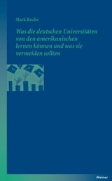 Was die deutschen Universitäten von den amerikanischen lernen können und was sie vermeiden sollten - Mark Roche - 9783787330324