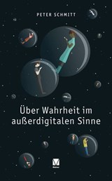 Über Wahrheit im außerdigitalen Sinne - Peter Schmitt - 9783787345724