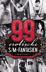 99 erotische S/M-Fantasien - A.D. Smith ; Achim F. Sorge ; Allegra Deville ; Andrea Schlüter ; Anita Rosenbach ; Anna Bell ; Anna Zech ; Brenda Miles ; Dave Vandenberg ; Diane Bertini ; Faye Kristen ; Fred Rider ; Georgé Tremél ; Hannah Parker ; Jaques Klein ; Jenny Prinz ; Juliane K - 9783798607453