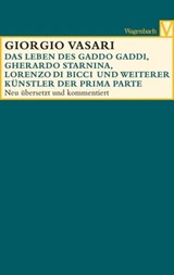 Die Leben des Gaddo Gaddi, Gherardo Starnina, Lorenzo di Bicci und weiterer Künstler - Giorgio Vasari ; Anja Zeller ; Christina Posselt ; Sabine Feser - 9783803141866