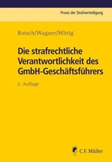Die strafrechtliche Verantwortlichkeit des GmbH-Geschäftsführers - Markus Wagner ; Thomas Rotsch ; Petra Wittig - 9783811448148