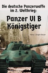 Die deutsche Panzerwaffe im 2. Weltkrieg: Panzer VI B Königstiger - Hans-Jürgen Bauer - 9783818706074