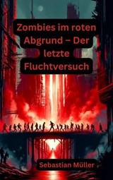Zombies im roten Abgrund – Der letzte Fluchtversuch - Sebastian Müller - 9783819054624