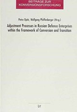 Adjustment Processes in Russian Defence Enterprises within the Framework of Conversion and Transition - PETRA OPITZ ; WOLFGANG (BOTH TEACHERS,  University of Oldenburg, Germany) Pfaffenberger - 9783825820282