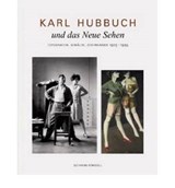 Karl Hubbuch und das neue Sehen. Photographien, Gemälde, Zeichnungen - HUBBUCH,  Karl - 9783829605601