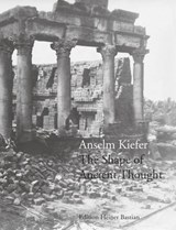 Kiefer, A: Shape of Ancient Thought - KIEFER,  Anselm - 9783829606363