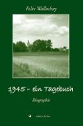 Wallochny, F: 1945 - ein Tagebuch