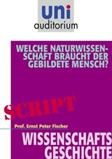 Welche Naturwissenschaft braucht der gebildete Mensch? - Ernst Peter Fischer - 9783831256907