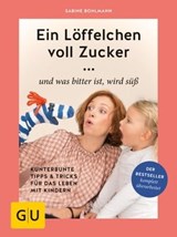 Ein Löffelchen voll Zucker ... und was bitter ist, wird süß - Sabine Bohlmann - 9783833865916