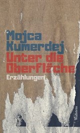 Unter die Oberfläche - Mojca Kumerdej - 9783835384934