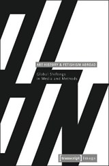 Art History and Fetishism Abroad - Genge Gabriele ; Angela Stercken - 9783837624113