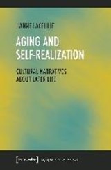 Aging and Self–Realization – Cultural Narratives about Later Life - LACEULLE,  Hanne - 9783837644227