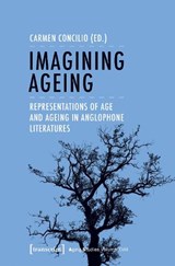 Imagining Ageing – Representations of Age and Ageing in Anglophone Literatures - Carmen Concilio - 9783837644265
