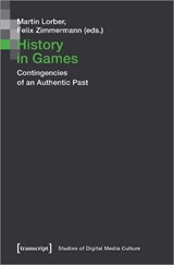 History in Games – Contingencies of an Authentic Past - LORBER,  Martin ; Zimmermann, Felix - 9783837654202