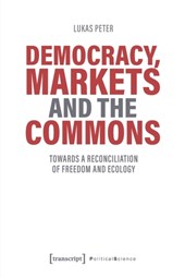 Democracy, Markets and the Commons – Towards a Reconciliation of Freedom and Ecology