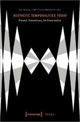 Aesthetic Temporalities Today – Present, Presentness, Re–Presentation - Gabriele Genge ; Ludger Schwarte ; Angela Stercken - 9783837654622