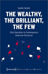 The Wealthy, the Brilliant, the Few – Elite Education in Contemporary American Discourse