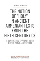 The Notion of »holy« in Ancient Armenian Texts from the Fifth Century CE - Thomas Jurczyk - 9783837661811