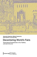 Decentering World's Fairs - Alexandra Karentzos ; Miriam Oesterreich ; Elena Nustrini - 9783837681031