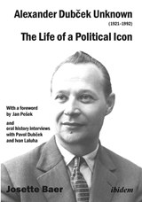 Alexander Dubcek Unknown (1921-1992) - The Life of a Political Icon - HILL,  Josette Baer ; Sikora, Stanislav - 9783838211268