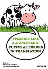 Speaking like a Spanish Cow – Cultural Errors in Translation - CRONIN,  Michael ; Riordain, Cliona Ni ; Schwerter, Stephanie - 9783838212562