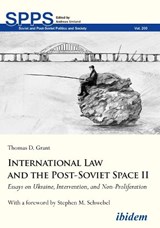 International Law and the Post-Soviet Space II - Essays on Ukraine, Intervention, and Non-Proliferation - GRANT,  Thomas D. ; Schwebel, Stephen M. - 9783838212807