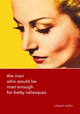 The Man Who Would Be Man Enough for Betty Velasquez - Robert Radin - 9783838213804