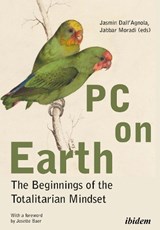 PC on Earth - The Beginnings of the Totalitarian Mindset - MORADI,  Jabbar ; Dall`agnola, Jasmin ; Baer, Josette - 9783838214009