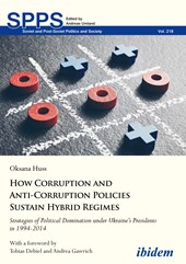 How Corruption and Anti-Corruption Policies Sust - Strategies of Political Domination Under Ukraine's Presidents in 1994-2014