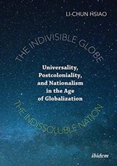 The Indivisible Globe, the Indissoluble Nation - Universality, Postcoloniality, and Nationalism in the Age of Globalization