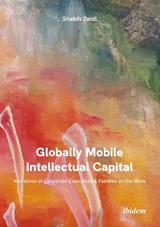 Globally Mobile Intellectual Capital: Narratives of Corporate Executives & Families on the Move - Shabih Zaidi - 9783838216522