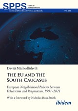 The EU and the South Caucasus: European Neighborhood Policies between Eclecticism and Pragmatism, 1991-2021 - Daviti Mtchedlishvili - 9783838217352