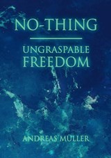 No-thing - ungraspable freedom - Andreas Muller - 9783839152928