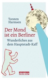 Der Mond ist ein Berliner - Torsten Harmsen - 9783839341339