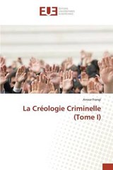 La Creologie Criminelle (Tome I) - Frangi Anwar - 9783841673541