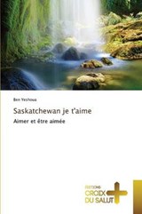 Saskatchewan Je T'Aime - Yeshoua Ben - 9783841699817