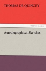 Autobiographical Sketches - De Quincey, Thomas - 9783842429727
