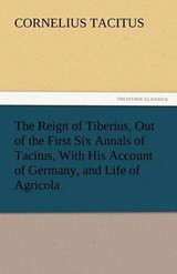 The Reign of Tiberius, Out of the First Six Annals of Tacitus, With His Account of Germany, and Life of Agricola - Tacitus, Cornelius - 9783842432420