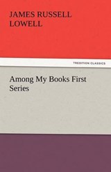 Among My Books First Series - Lowell, James Russell - 9783842433830