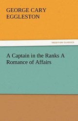 A Captain in the Ranks A Romance of Affairs - Eggleston, George Cary - 9783842436169