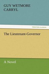 The Lieutenant-Governor - Carryl, Guy Wetmore - 9783842436183