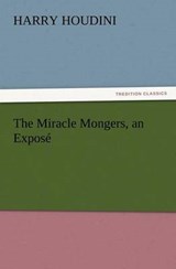 The Miracle Mongers, an Exposé - Houdini, Harry - 9783842437661