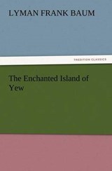 The Enchanted Island of Yew - Baum, Lyman Frank - 9783842437975