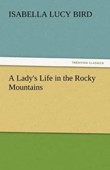 A Lady's Life in the Rocky Mountains - BIRD,  Isabella Lucy - 9783842438606