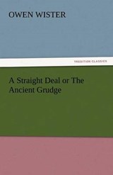 A Straight Deal or The Ancient Grudge - Wister, Owen - 9783842439498