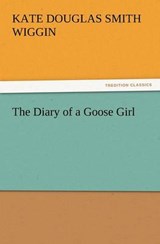 The Diary of a Goose Girl - Wiggin, Kate Douglas Smith - 9783842441170