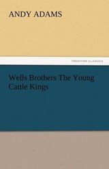 Wells Brothers The Young Cattle Kings - Adams, Andy - 9783842443761