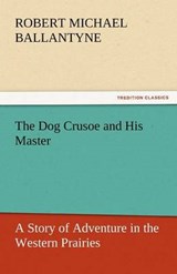 The Dog Crusoe and His Master - Ballantyne, Robert Michael - 9783842444140